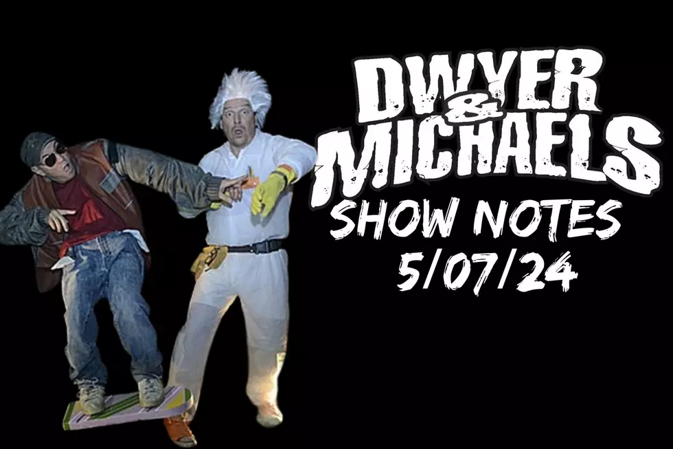 Dwyer & Michaels Morning Show: Show Notes 05/07/24
