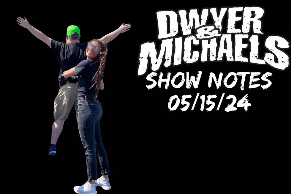 Dwyer & Michaels Morning Show: Show Notes 05/15/24