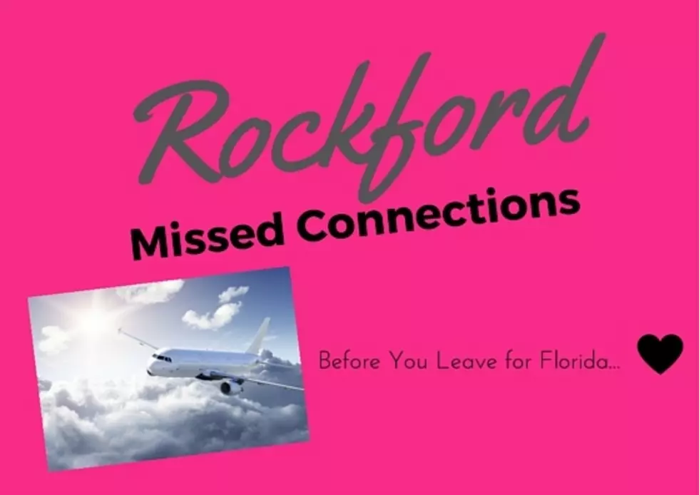 Rockford Missed Connections Fridays: Before You Leave for Florida&#8230;