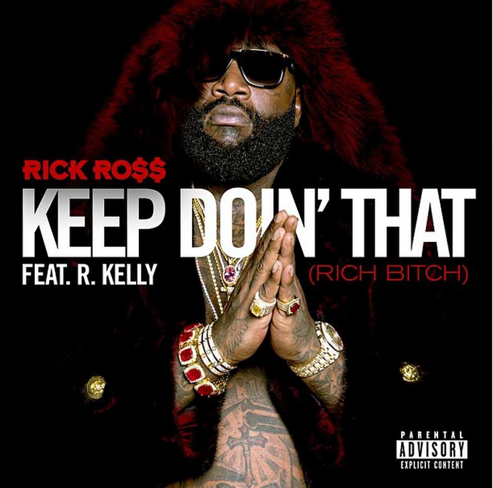 Rick Ross Featuring R. Kelly “Keep Doin’ That (Rich B***h)”