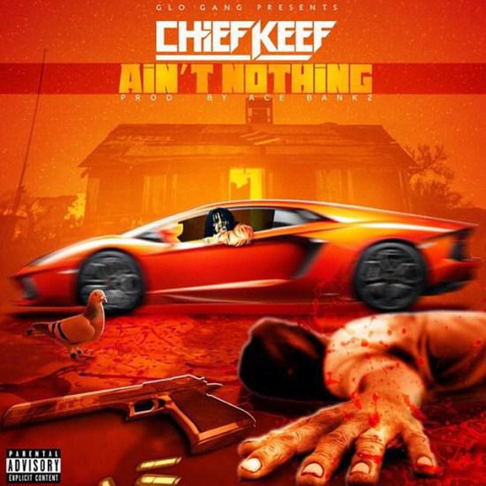 Chief Keef “Ain’t Nothing”