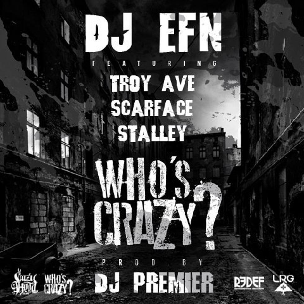 Listen to DJ EFN Feat. Scarface, Troy Ave and Stalley, ‘Who’s Crazy?’ (Prod. DJ Premier)