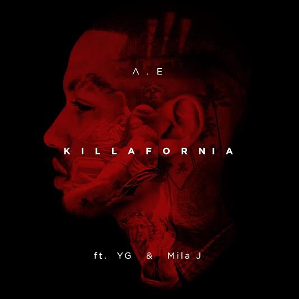 Listen to A.E. Feat. YG and Mila J, “KILLAfornia”