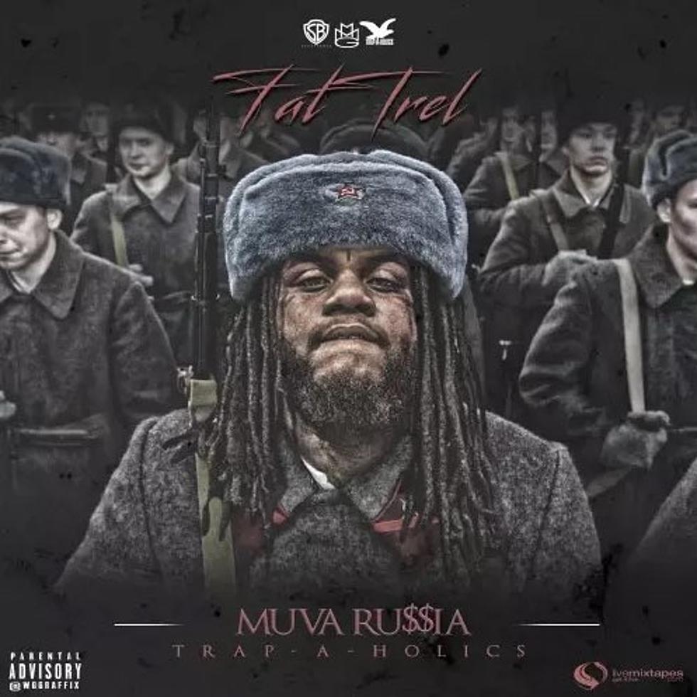 Stream Fat Trel's 'Muva Russia' Mixtape