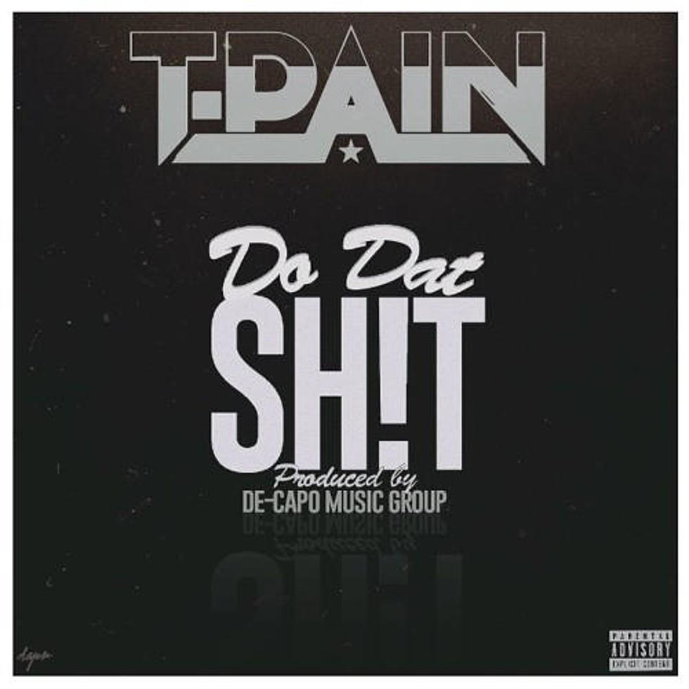 T-Pain Unleashes “Do Dat Sh*t”
