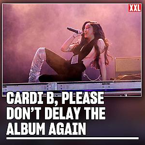 Cardi B, Please Don't Delay the Album Again 