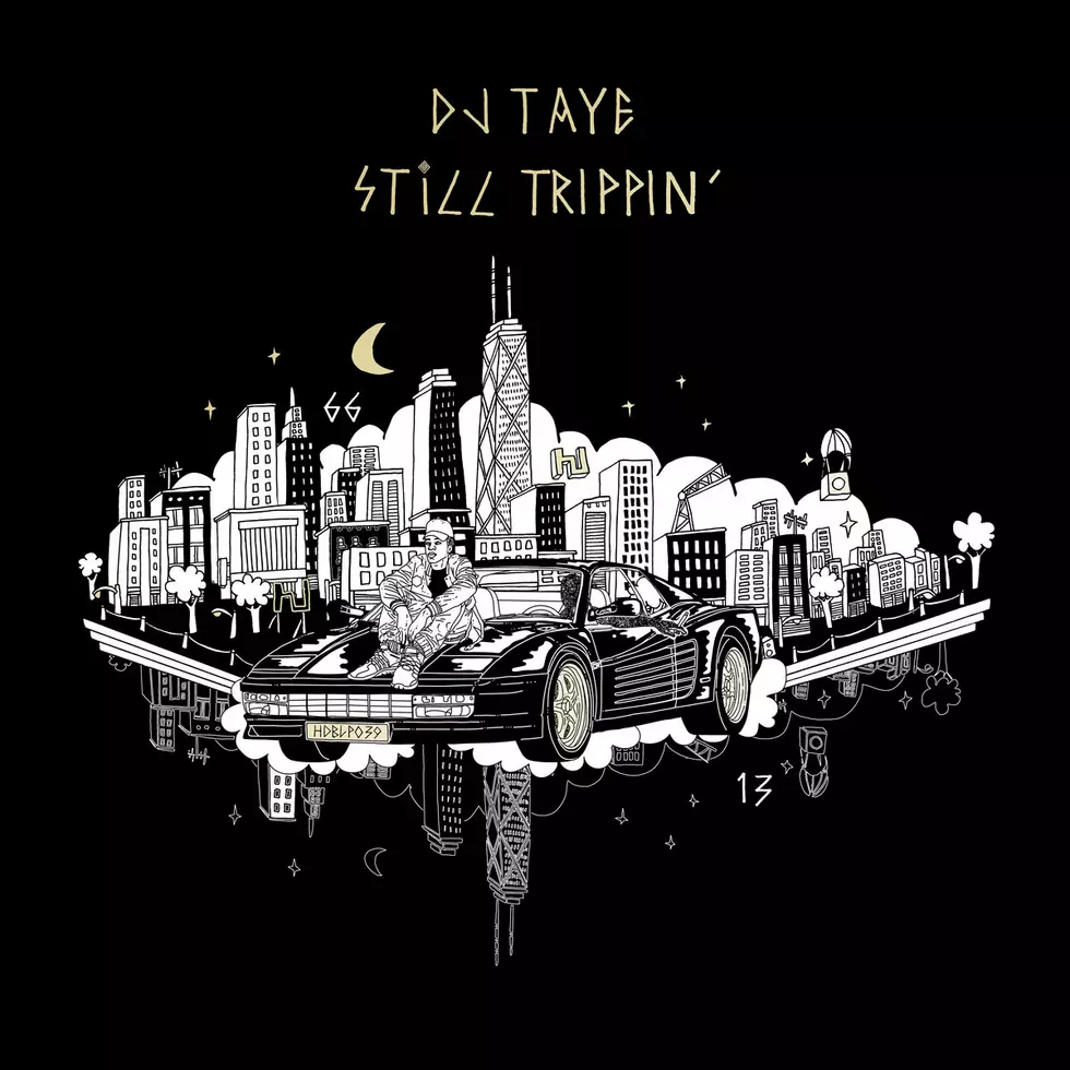 stream DJ Taye’s debut album <i>Still Trippin’</i>
