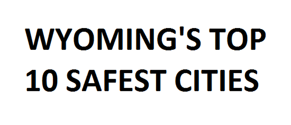 Wyoming&#8217;s Top Ten Safest Cities