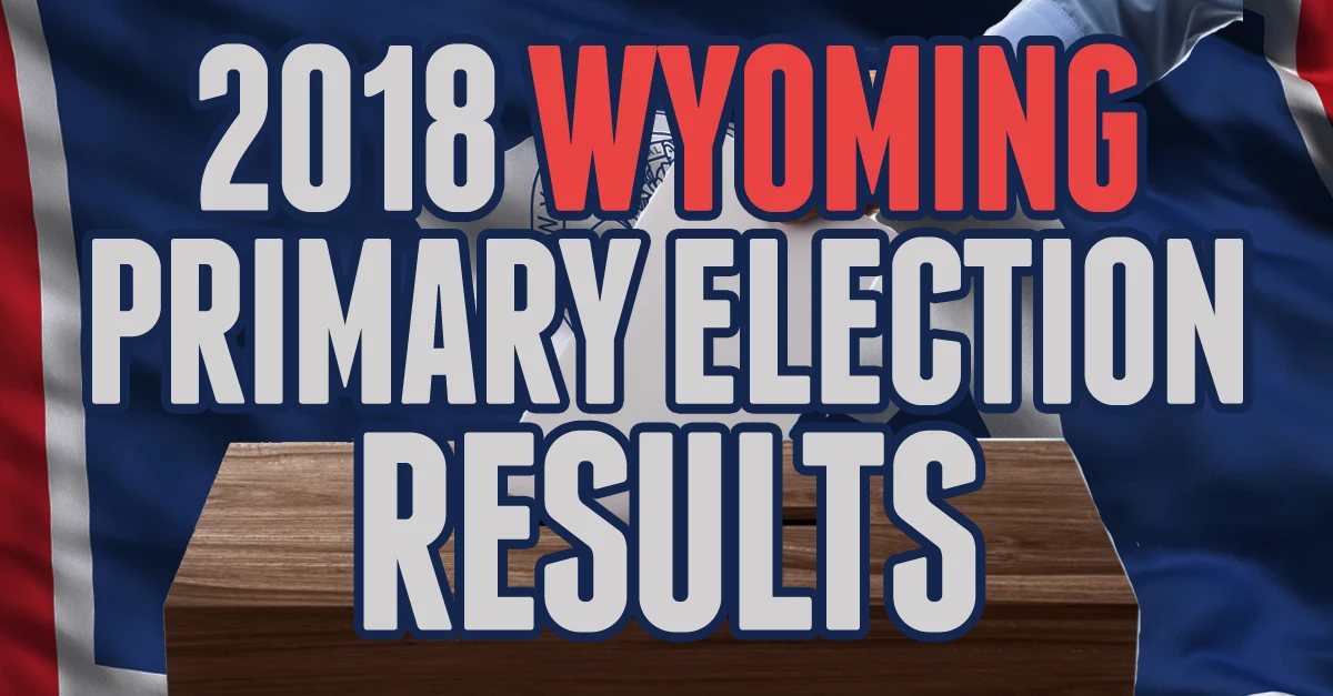2018 Wyoming Primary Election Unofficial Results