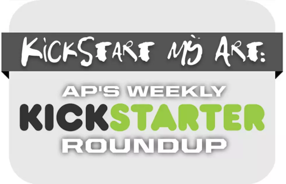 Kickstart My Art: AP&#8217;s Weekly Kickstarter Roundup