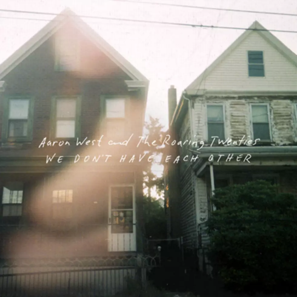 Aaron West And The Roaring Twenties &#8211; We Don&#8217;t Have Each Other