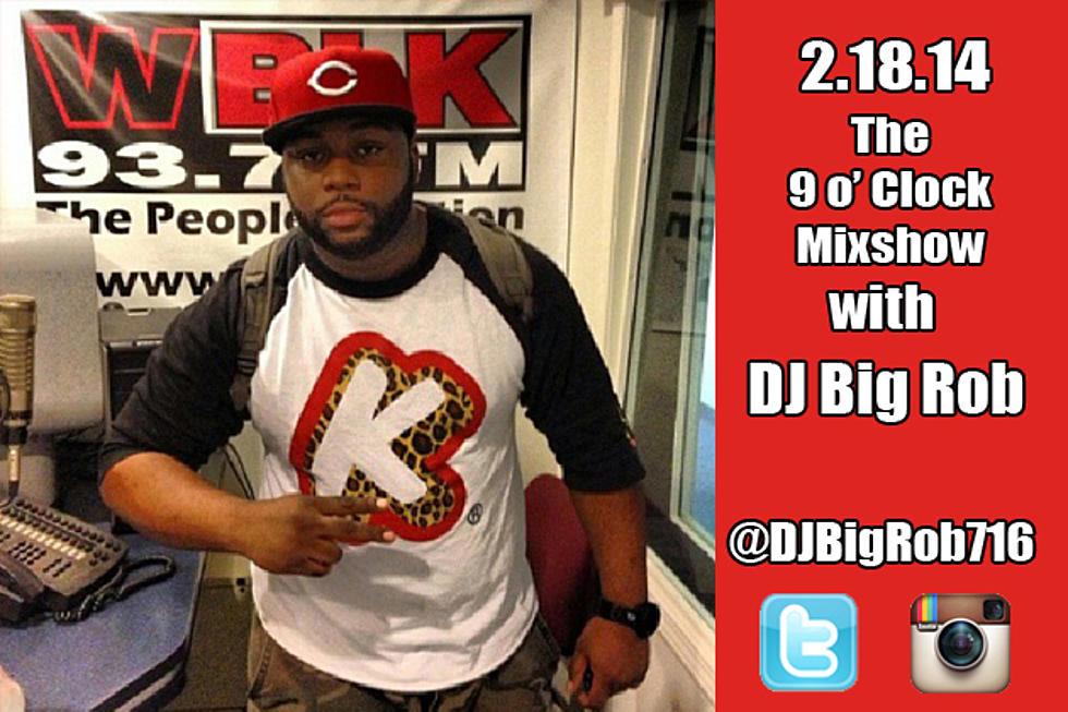 [AUDIO] 2-18-14 DJ Big Rob – The 9 O’ Clock Mixshow On WBLK In Buffalo NY