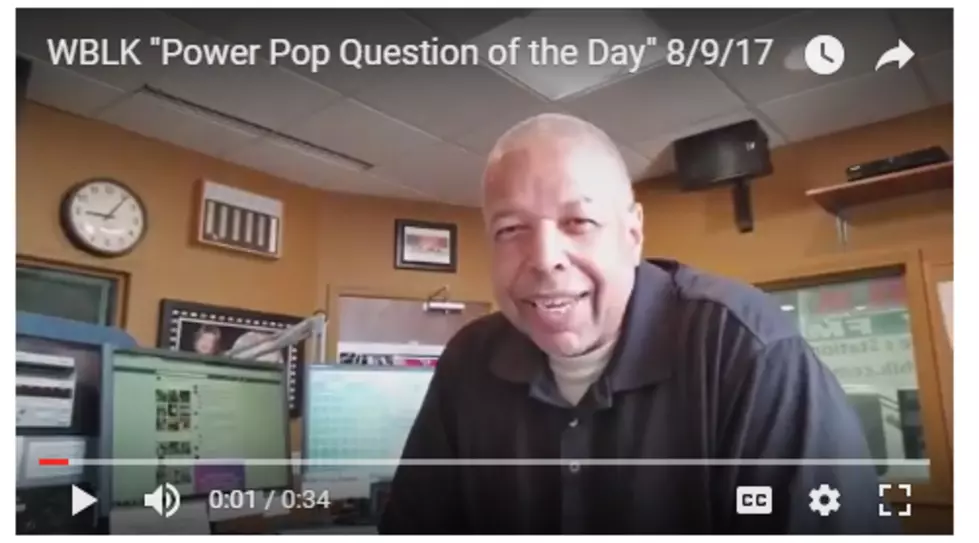 WBLK &#8220;Power Pop Question of the Day&#8221; 8-9-17