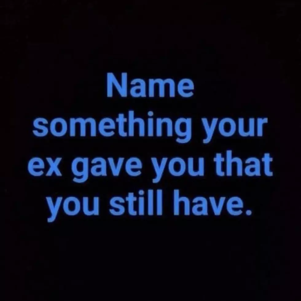 #QOTD: Name Something Your Ex Gave You That You Still Have