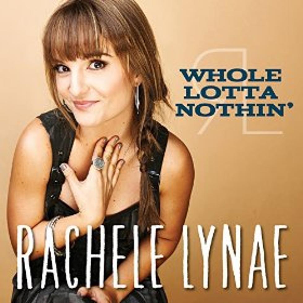 Daily Digital Download: Rachele Lynae ‘Whole Lotta Nothin’ [AUDIO]