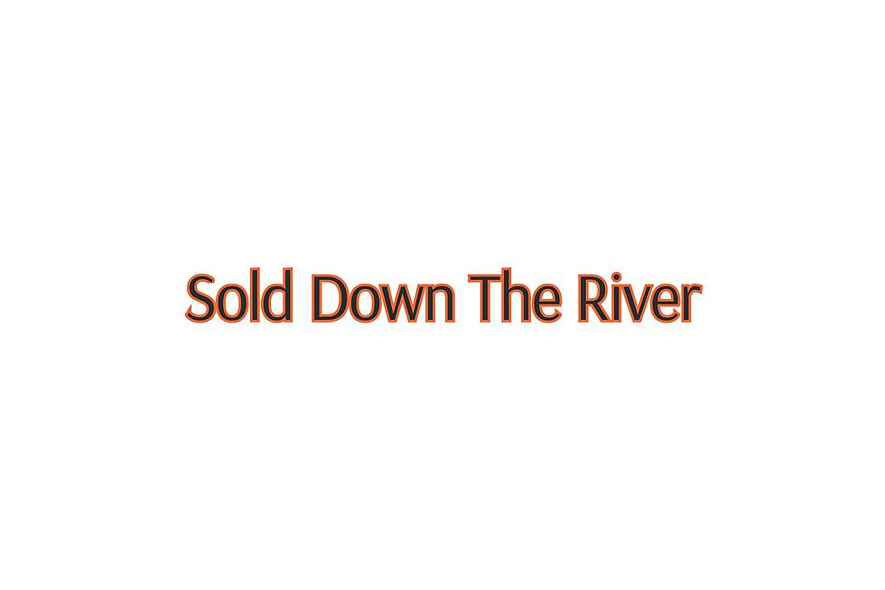 Sold Down The River