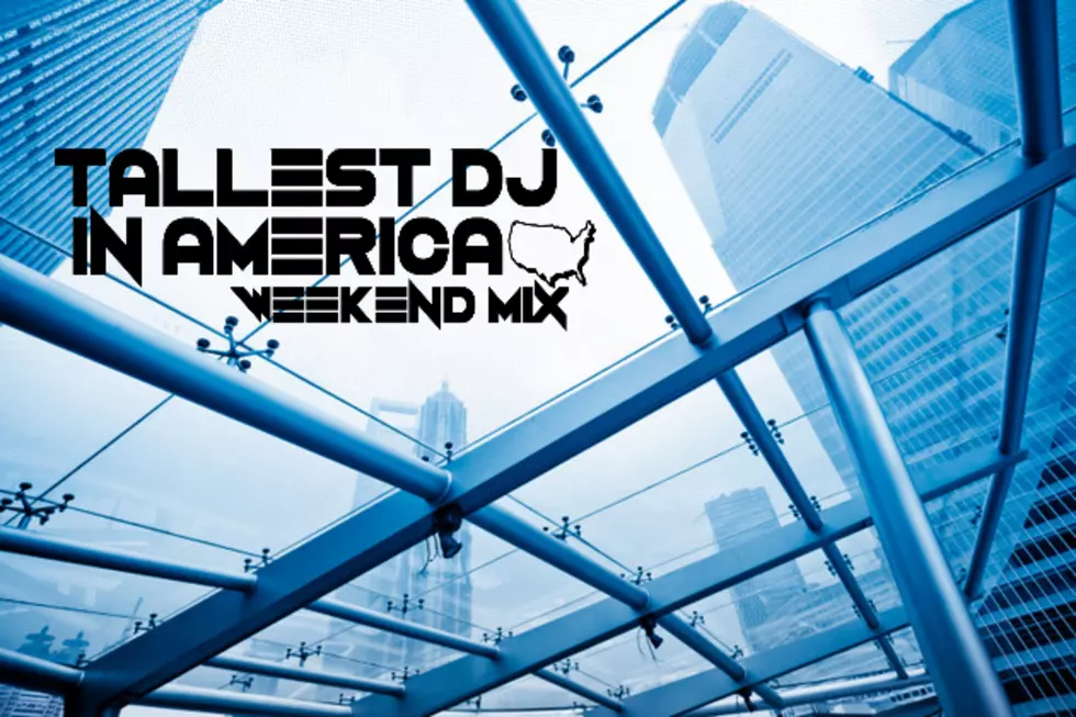 Tallest DJ in America Weekend Mix &#8211; July 25th [LISTEN]