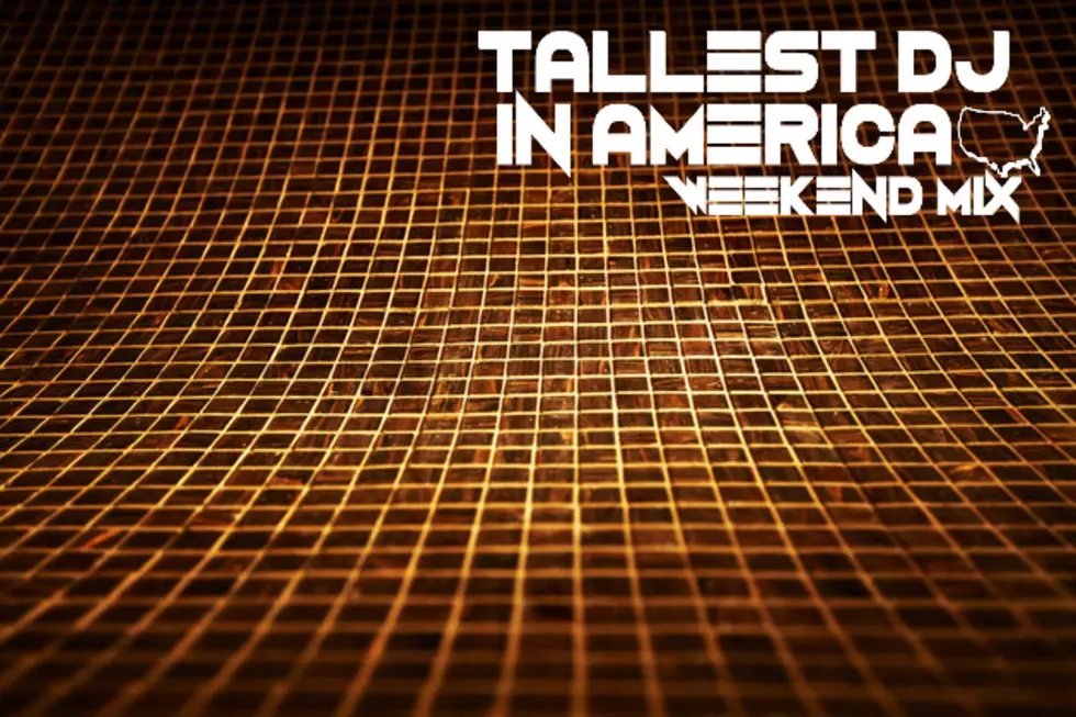 Tallest DJ in America Weekend Mix &#8211; July 18th [LISTEN]