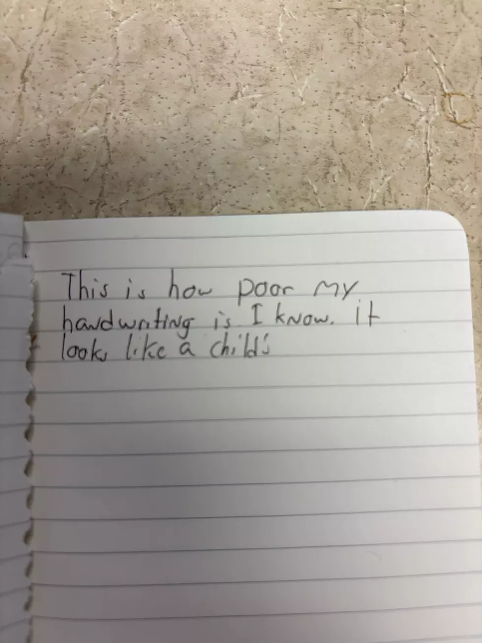 This is how poor my handwriting is. I know, it looks like a child's. Credit: Ace Sauerwein