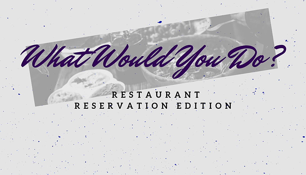 What Would You Do? (Restaurant Reservation Edition) I Want to Know