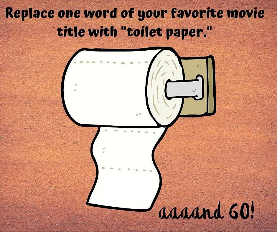 Wipe Out One Word From Movie Title & Replace With Toilet Paper!