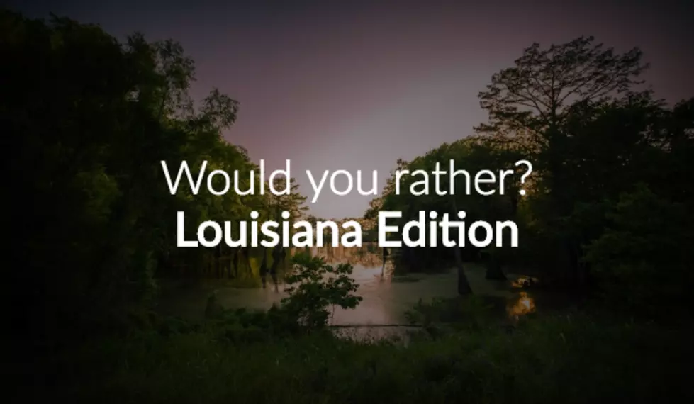 Would You Rather? &#8211; Louisiana Edition