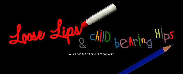 Loose Lips and Child Bearing Hips [AUDIO]
