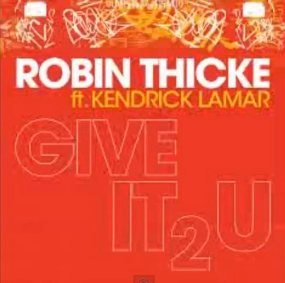 KISS New Music: Robin Thicke “Give It 2 U” Featuring Kendrick Lamar [AUDIO] [NSFW]
