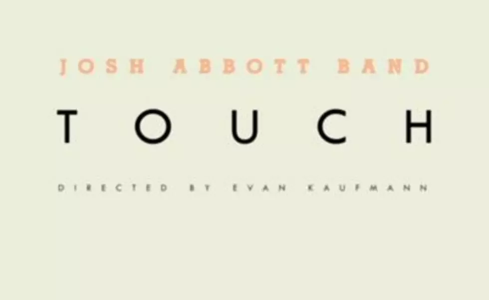 Josh Abbott Band Behind The Scenes Video for &#8220;Touch&#8221; [VIDEO]