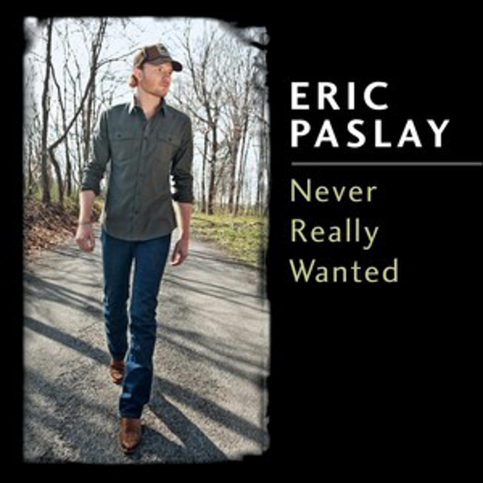Eric Paslay, &#8216;Never Really Wanted&#8217; &#8211; Song Review