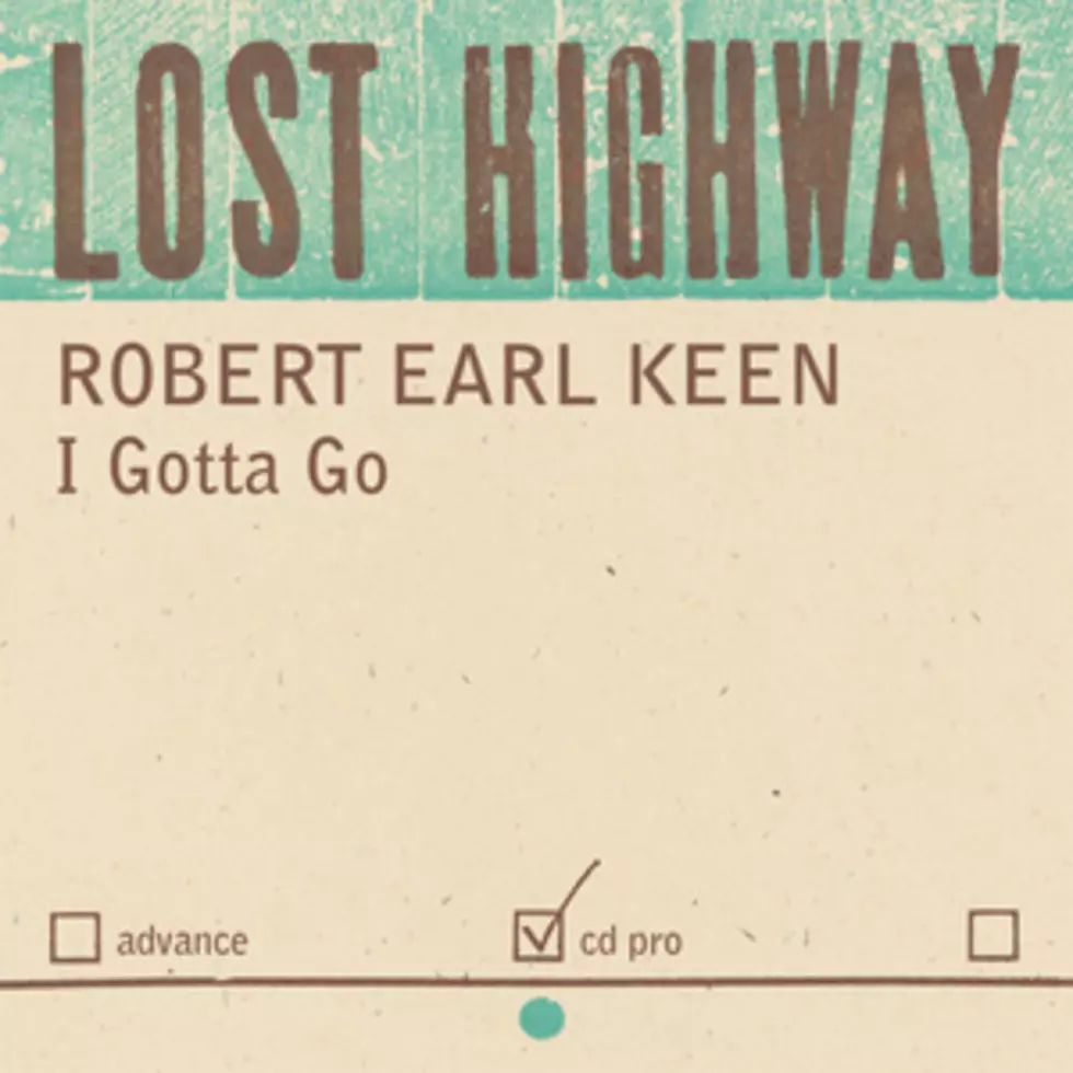 Robert Earl Keen, &#8216;I Gotta Go&#8217; &#8211; Song Review