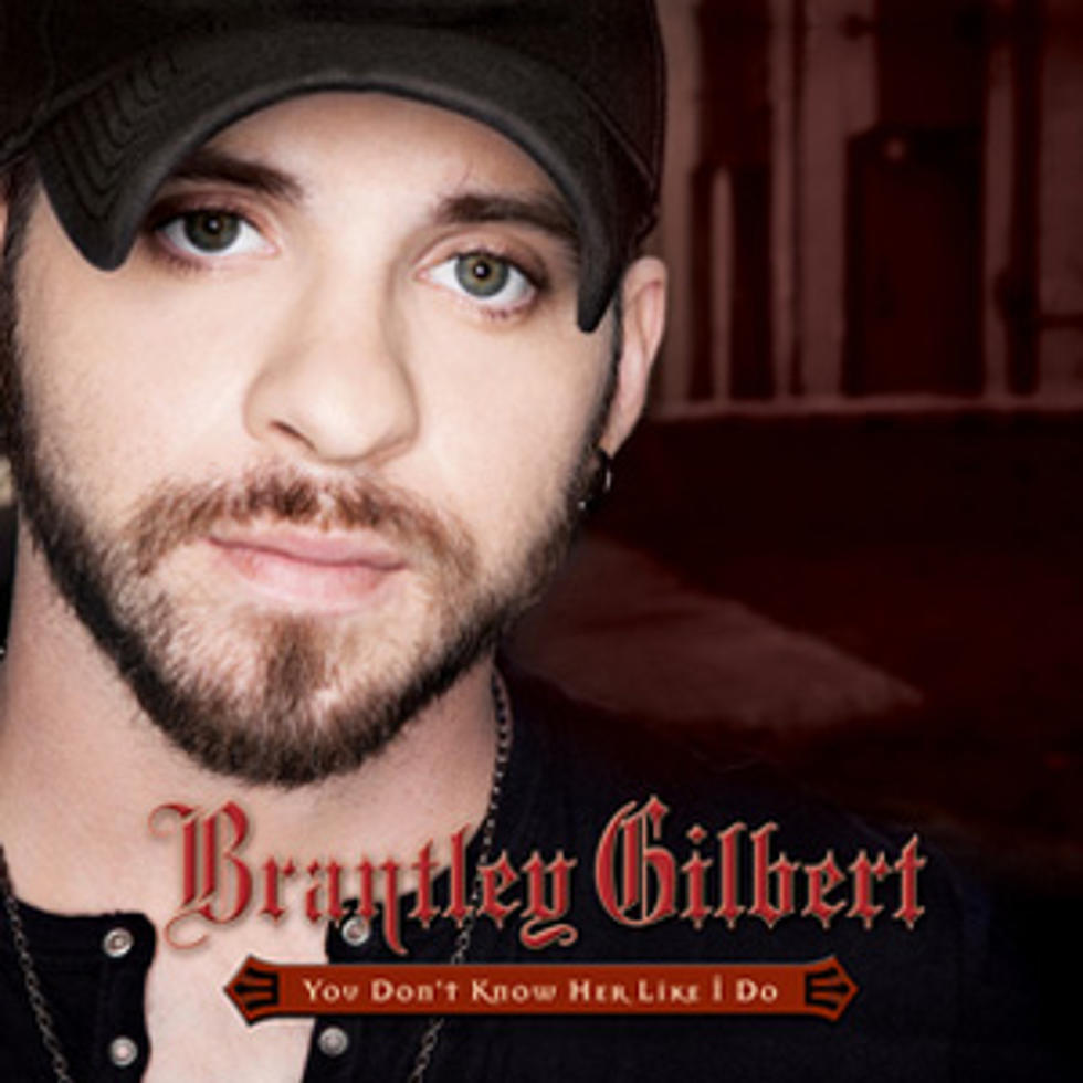 Brantley Gilbert, &#8216;You Don&#8217;t Know Her Like I Do&#8217; &#8211; Song Review