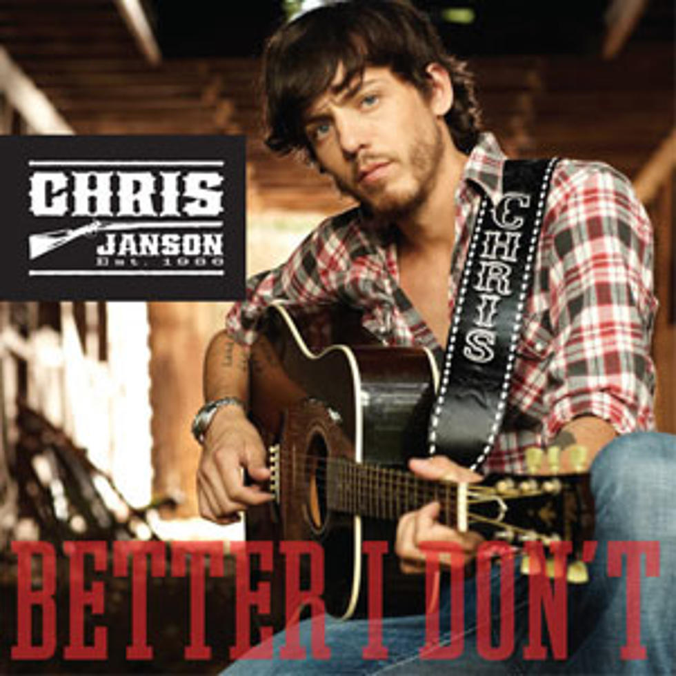 Chris Janson, &#8216;Better I Don&#8217;t&#8217; &#8211; ToC Critic&#8217;s Pick [Listen]