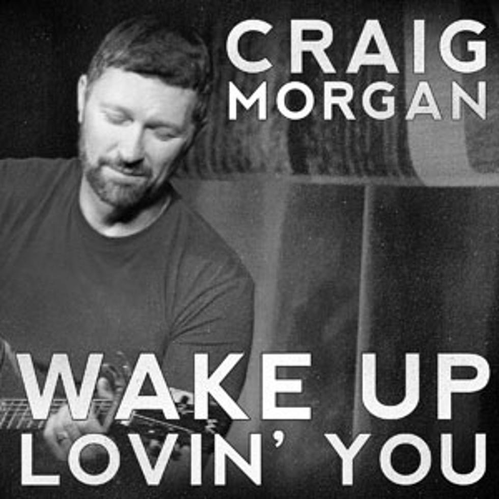 Craig Morgan, &#8216;Wake Up Loving You&#8217; &#8211; Song Review
