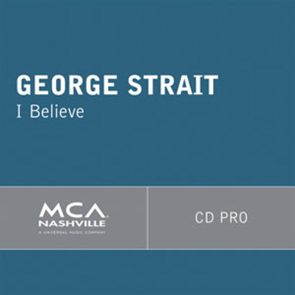George Strait, &#8216;I Believe&#8217; &#8211; ToC Critic&#8217;s Pick [Listen]