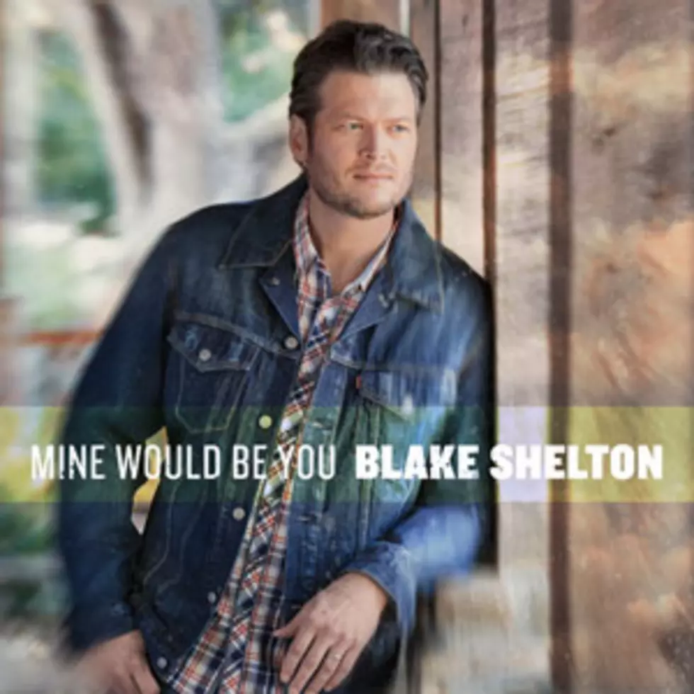Blake Shelton, &#8216;Mine Would Be You&#8217; &#8211; ToC Critic&#8217;s Pick [Listen]