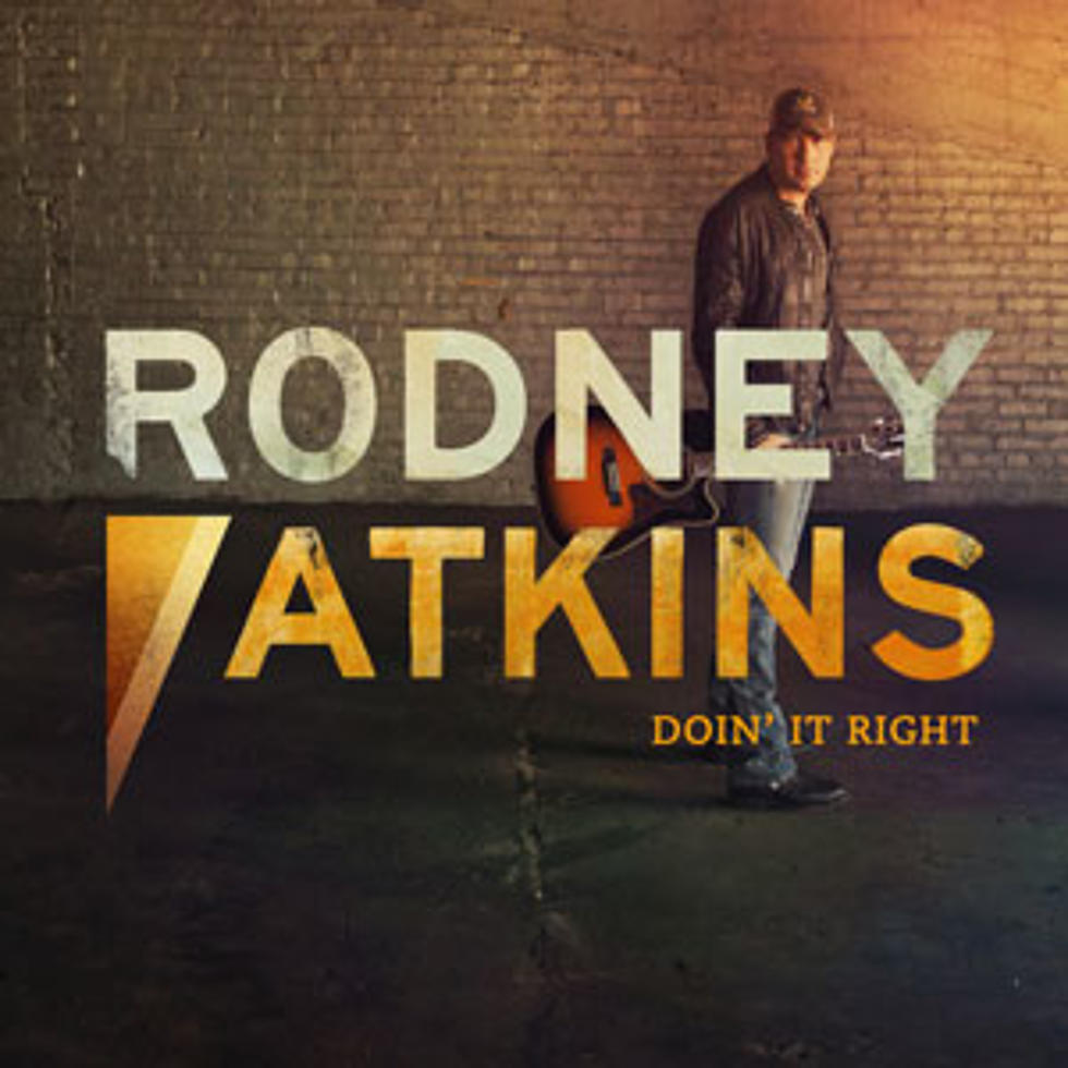 Rodney Atkins, &#8216;Doin&#8217; It Right&#8217; [Listen]