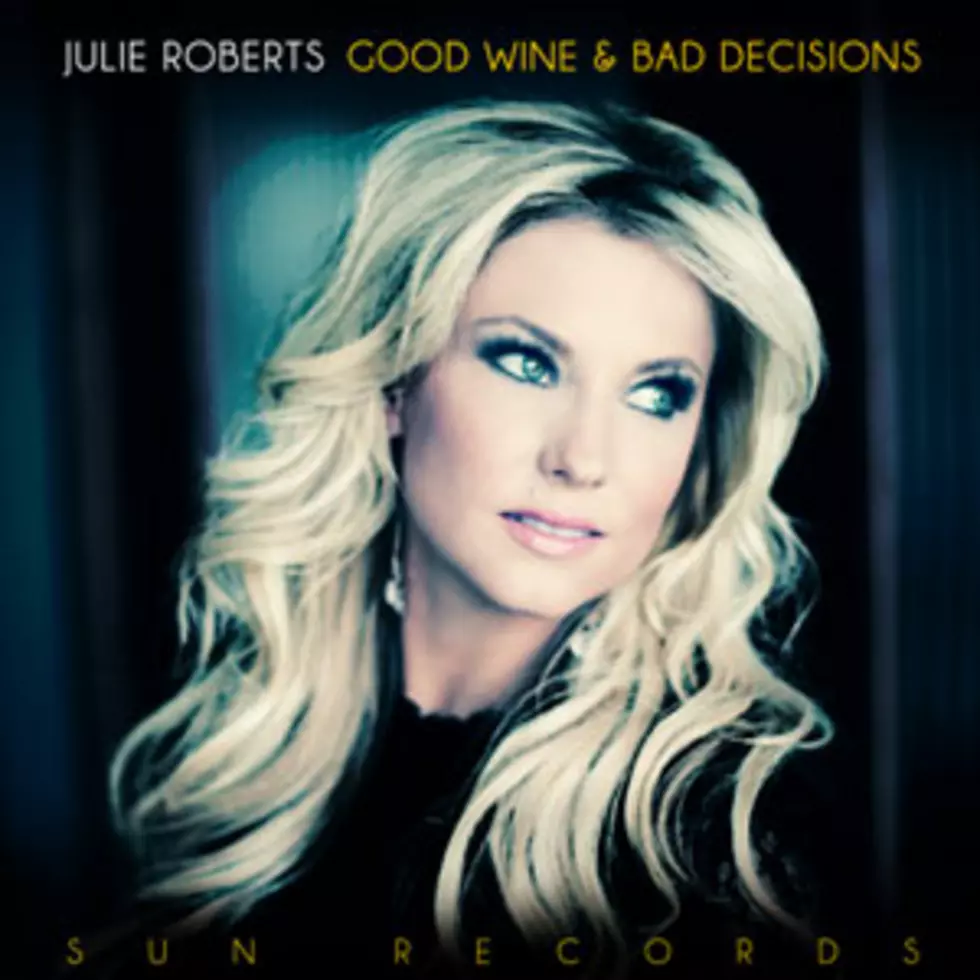 Album Spotlight: Julie Roberts, &#8216;Good Wine and Bad Decisions&#8217;