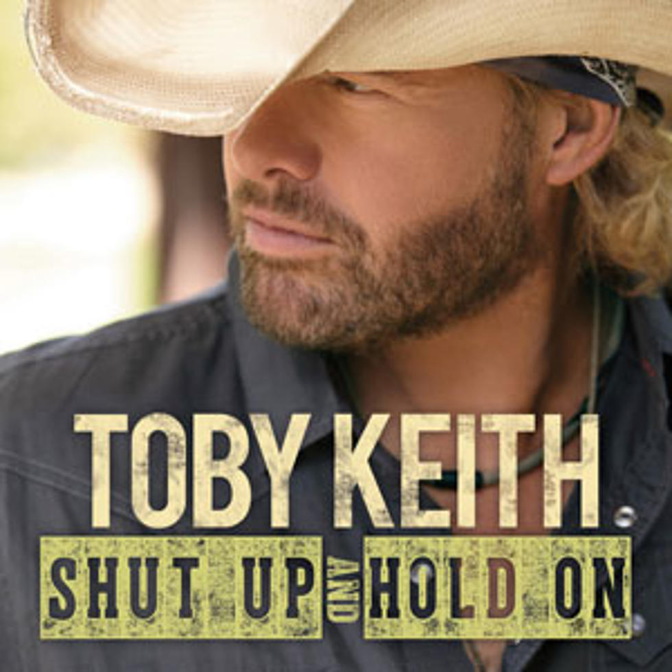 Toby Keith, &#8216;Shut Up and Hold On&#8217; [Listen]