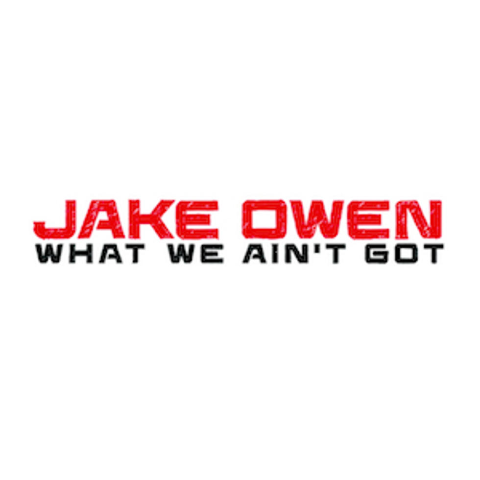 Jake Owen, &#8216;What We Ain&#8217;t Got&#8217; [Listen]