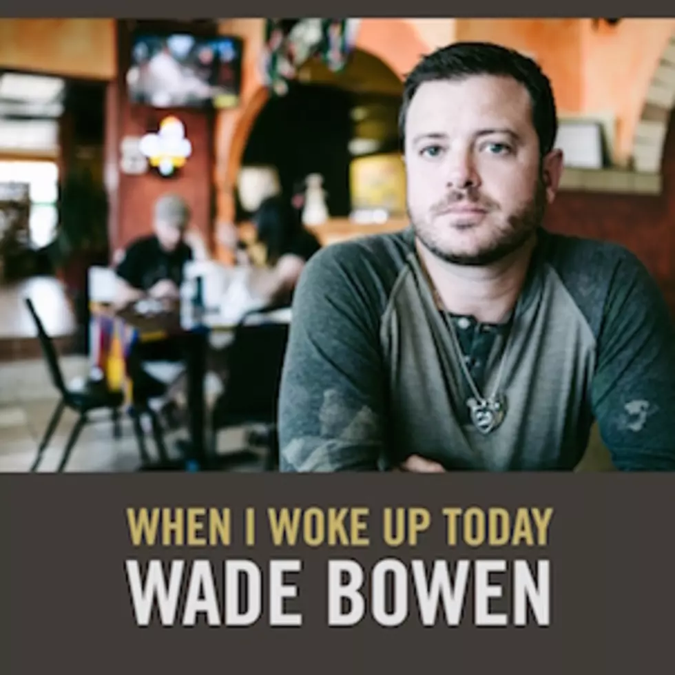 Wade Bowen, &#8216;When I Woke Up Today&#8217; [Listen]