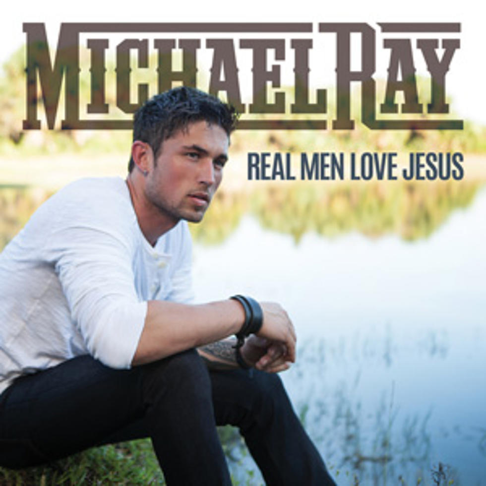 Michael Ray, &#8216;Real Men Love Jesus&#8217; [Listen]