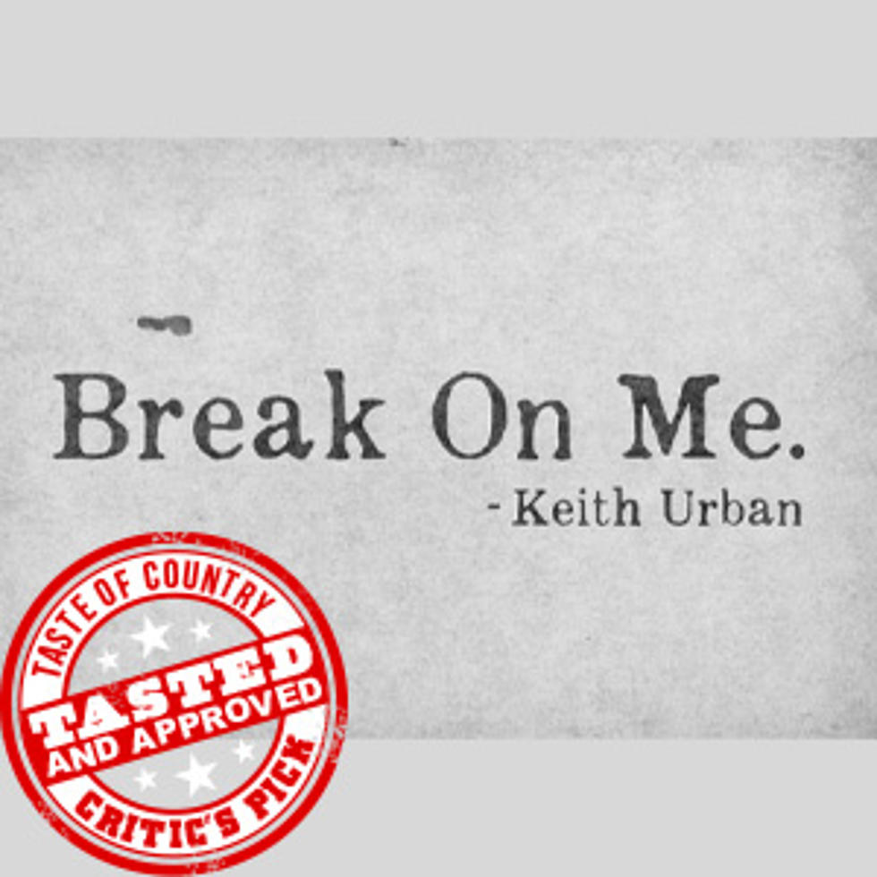 ToC Critic&#8217;s Pick: Keith Urban, ‘Break on Me’ [Listen]