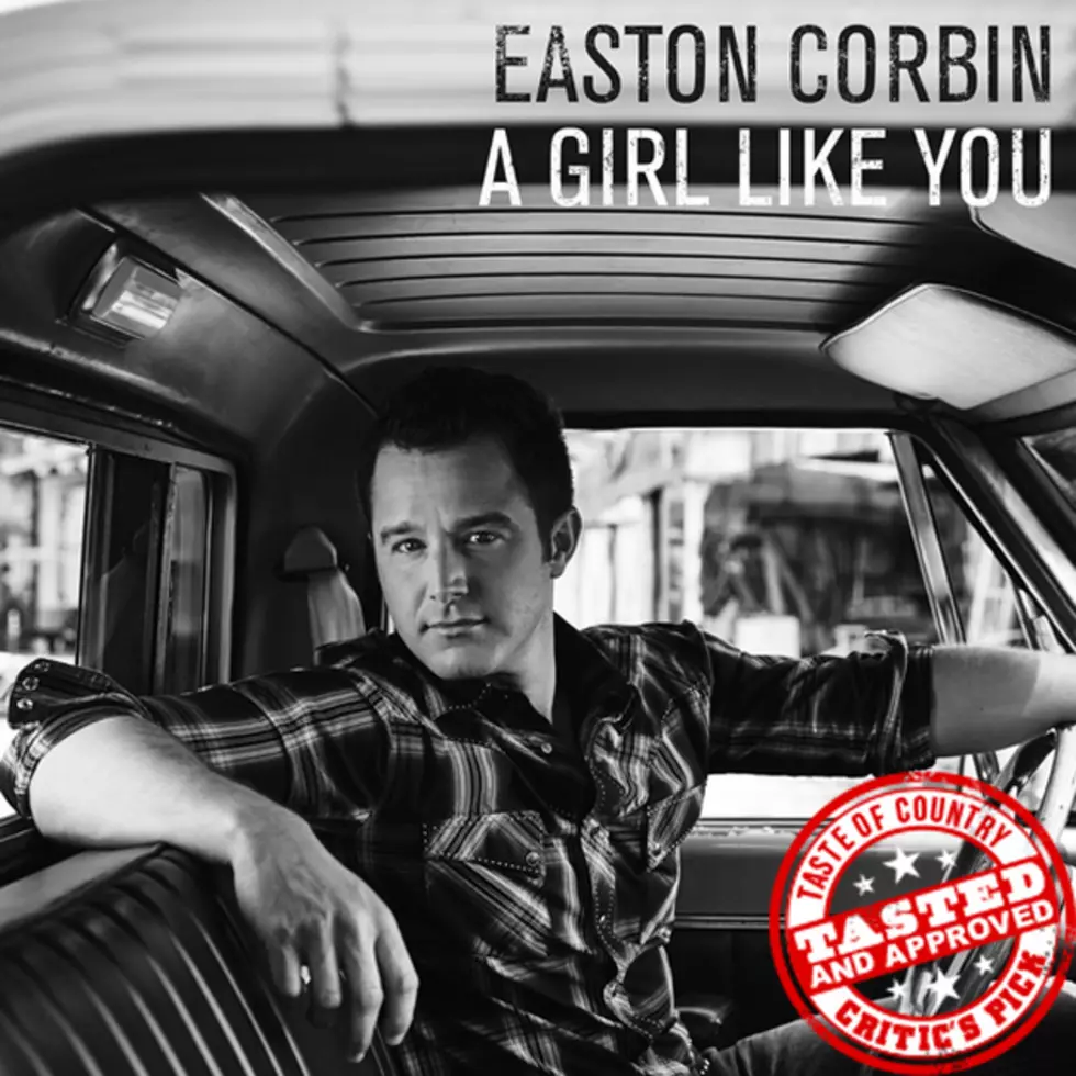 ToC Critic&#8217;s Pick: Easton Corbin, &#8216;A Girl Like You&#8217; [Listen]