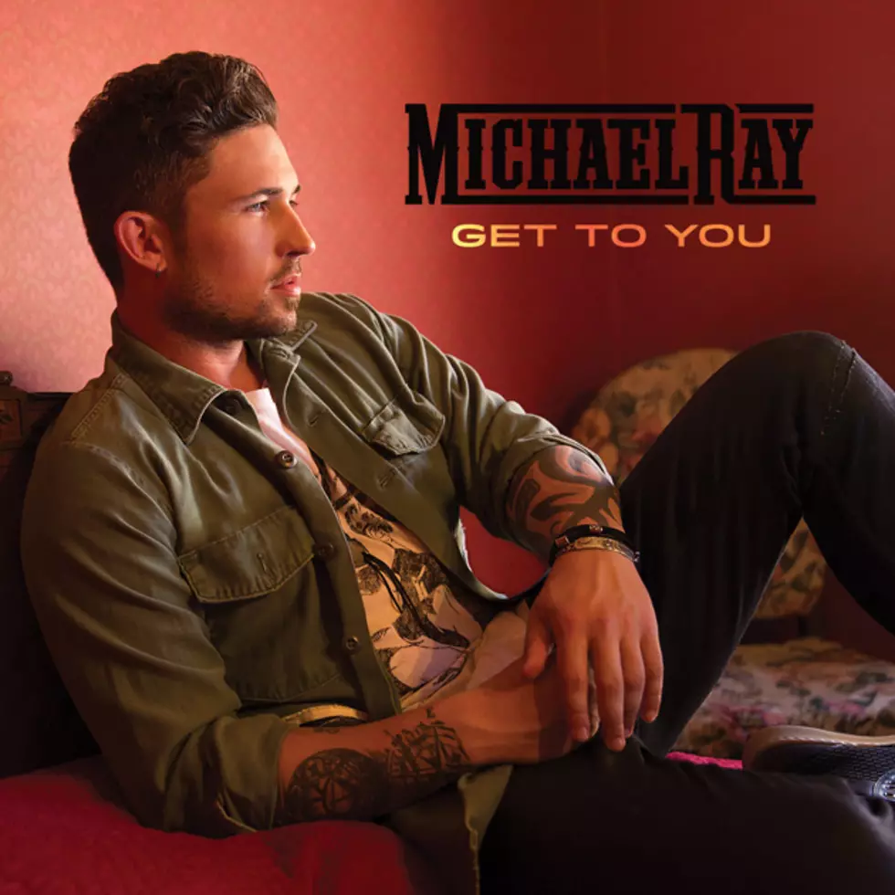 Michael Ray, &#8216;Get to You&#8217; [Listen]