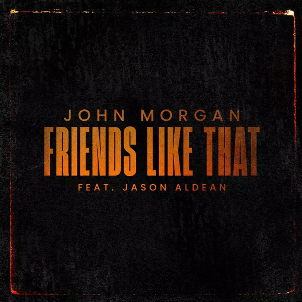 12: John Morgan (Feat. Jason Aldean), Friends Like That