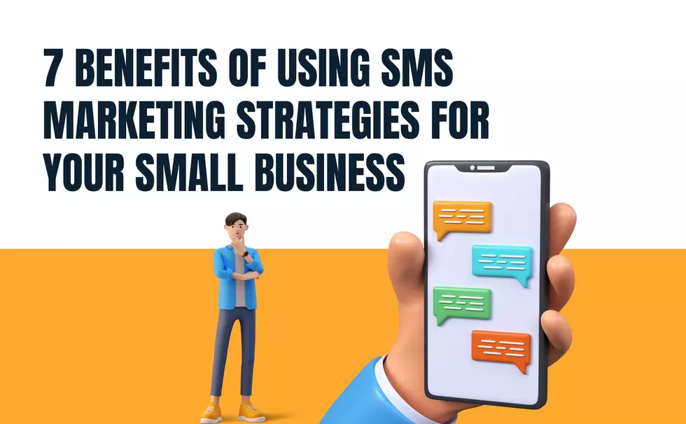 7 Benefits of Using SMS Marketing Strategies for Your Small Business
