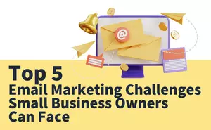 Top 5 Email Marketing Challenges Small Business Owners Can Face...
