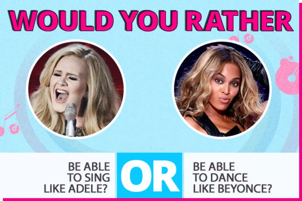 Would You Rather&#8230; Be Able to Sing Like Adele or Dance Like Beyonce?