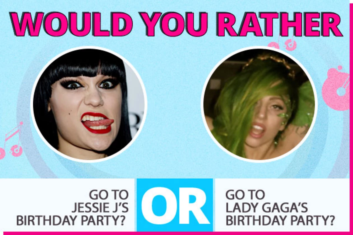 Would You Rather… Go to Lady Gaga or Jessie J's Birthday Party?